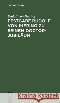 Festgabe Rudolf von Ihering zu seinem Doctor-Jubiläum Rudolf Von Otto Ihering Lenel, Otto Lenel, A Merkel 9783111152479 De Gruyter