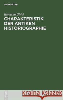 Charakteristik der antiken Historiographie Hermann Ulrici 9783111154763 De Gruyter