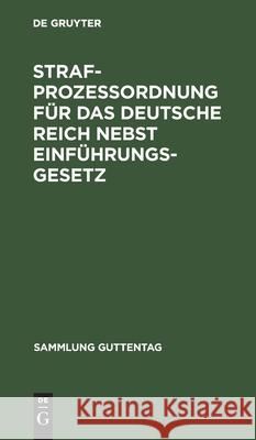 Strafprozeßordnung Für Das Deutsche Reich Nebst Einführungsgesetz: Text-Ausgabe Mit Sachregister No Contributor 9783111155760 De Gruyter