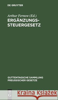 Ergänzungssteuergesetz: Textausgabe Mit Anmerkungen Und Sachregister Arthur Fernow 9783111155876 De Gruyter