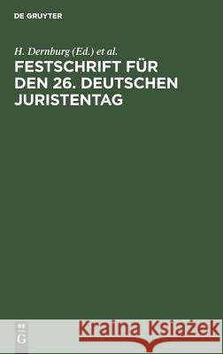 Festschrift für den 26. Deutschen Juristentag H Dernburg, Deutscher Juristentag 9783111156019 De Gruyter