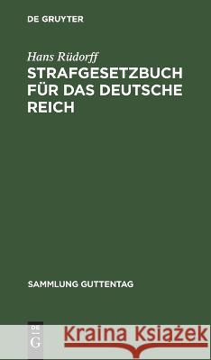 Strafgesetzbuch für das Deutsche Reich Hans Rüdorff 9783111156057 De Gruyter