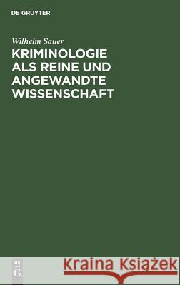 Kriminologie als reine und angewandte Wissenschaft Sauer, Wilhelm 9783111156156 Walter de Gruyter