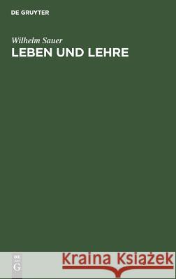 Leben und Lehre Sauer, Wilhelm 9783111156163 Walter de Gruyter