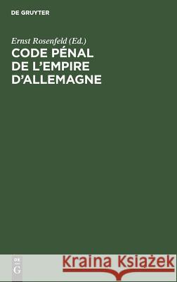 Code pénal de l'Empire d'Allemagne Ernst Rosenfeld 9783111156330 De Gruyter