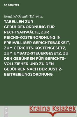 Tabellen zur Gebührenordnung für Rechtsanwälte, zur Reichskostenordnung in freiwilliger Gerichtsbarkeit, zum Gerichtskostengesetz, zum Umsatzsteuergesetz, zu den Gebühren für Gerichtsvollzieher und zu Gottfried Quandt, P Hofmann 9783111156378