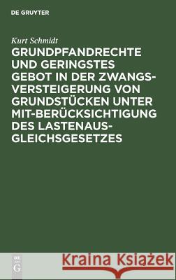 Grundpfandrechte und geringstes Gebot in der Zwangsversteigerung von Grundstücken unter Mitberücksichtigung des Lastenausgleichsgesetzes Kurt Schmidt 9783111156705