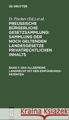 Das allgemeine Landrecht mit den Einführungs-Patenten D Fischer, F Schroeder 9783111156903 De Gruyter