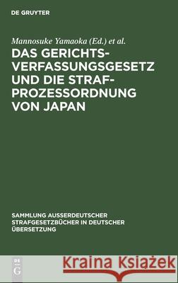 Das Gerichtsverfassungsgesetz und die Strafprozessordnung von Japan Mannosuke Yamaoka, Otto Kerry 9783111157511 De Gruyter