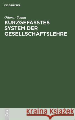 Kurzgefasstes System der Gesellschaftslehre Othmar Spann 9783111158327