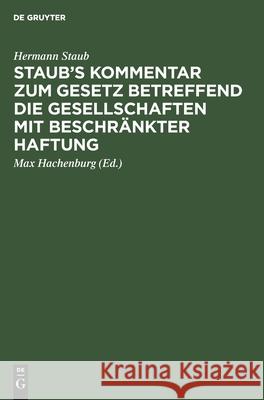 Staub's Kommentar Zum Gesetz Betreffend Die Gesellschaften Mit Beschränkter Haftung Staub, Hermann 9783111158822