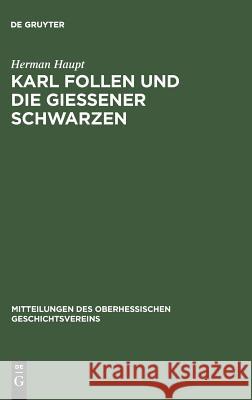 Karl Follen und die Gießener Schwarzen Herman Haupt 9783111159102 De Gruyter