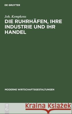 Die Ruhrhäfen, Ihre Industrie Und Ihr Handel Joh Kempkens 9783111159751 De Gruyter