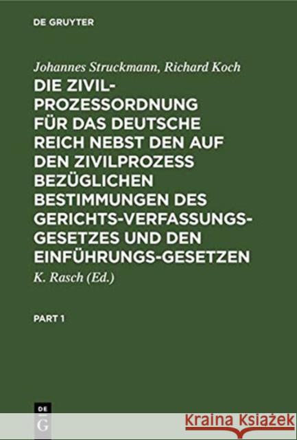 Die Zivilprozeßordnung Für Das Deutsche Reich Nebst Den Auf Den Zivilprozeß Bezüglichen Bestimmungen Des Gerichtsverfassungsgesetzes Und Den Einführun Struckmann, Johannes 9783111159973 Walter de Gruyter