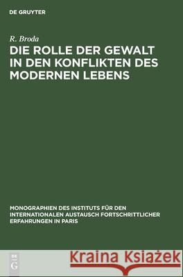 Die Rolle Der Gewalt in Den Konflikten Des Modernen Lebens: Eine Rundfrage R Broda 9783111160283