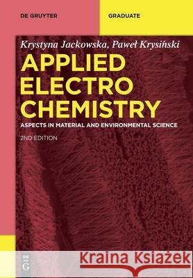 Applied Electrochemistry: Aspects in Material and Environmental Science Krystyna Jackowska Pawel Krysiński 9783111160344 de Gruyter