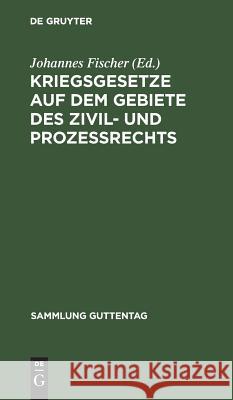 Kriegsgesetze auf dem Gebiete des Zivil- und Prozeßrechts Johannes Fischer 9783111160580