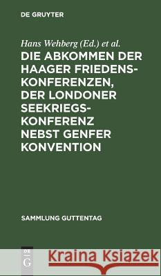 Die Abkommen der Haager Friedenskonferenzen, der Londoner Seekriegskonferenz nebst Genfer Konvention Hans Wehberg, Philipp Zorn 9783111160856