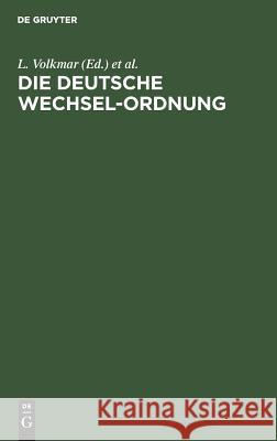 Die Deutsche Wechsel-Ordnung L Volkmar, S Loewy 9783111160931