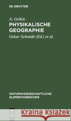 Physikalische Geographie A Oskar Geikie Schmidt, Oskar Schmidt, Georg Gerland 9783111161136