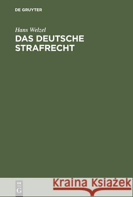 Das Deutsche Strafrecht: Eine Systematische Darstellung Hans Welzel 9783111161464