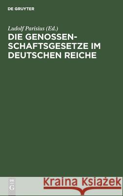 Die Genossenschaftsgesetze im Deutschen Reiche Parisius, Ludolf 9783111161570
