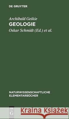 Geologie Archibald Oskar Geikie Schmidt, Oskar Schmidt, Bruno Weigand 9783111161693 De Gruyter