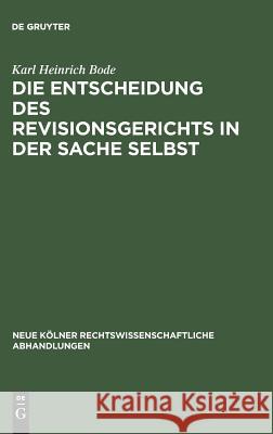 Die Entscheidung des Revisionsgerichts in der Sache selbst Bode, Karl Heinrich 9783111161877 Walter de Gruyter