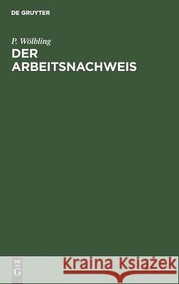 Der Arbeitsnachweis: Handbuch Für Den Gebrauch Bei Der Stellenvermittlung Im Deutschen Reiche P Wölbling 9783111162133 De Gruyter