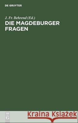 Die Magdeburger Fragen Fr J Behrend 9783111162317 De Gruyter