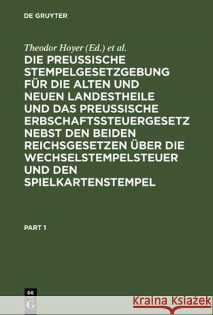 Die Preussische Stempelgesetzgebung Für Die Alten Und Neuen Landestheile Und Das Preußische Erbschaftssteuergesetz Nebst Den Beiden Reichsgesetzen Übe Hoyer, Theodor 9783111162386 De Gruyter