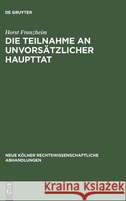 Die Teilnahme an unvorsätzlicher Haupttat Franzheim, Horst 9783111162409 Walter de Gruyter