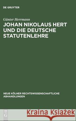 Johan Nikolaus Hert Und Die Deutsche Statutenlehre G. Nter Herrmann 9783111162430 Walter de Gruyter