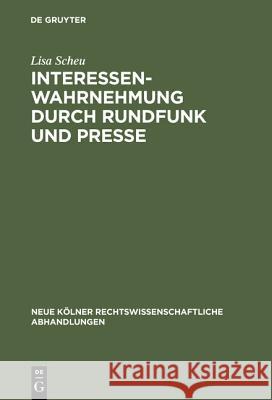 Interessenwahrnehmung durch Rundfunk und Presse Lisa Scheu 9783111162522 De Gruyter