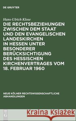 Die Rechtsbeziehungen Zwischen Dem Staat Und Den Evangelischen Landeskirchen in Hessen Unter Besonderer Berücksichtigung Des Hessischen Kirchenvertrag Klose, Hans-Ulrich 9783111162553