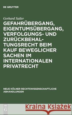 Gefahrübergang, Eigentumsübergang, Verfolgungs- und Zurückbehaltungsrecht beim Kauf beweglicher Sachen im internationalen Privatrecht Gerhard Sailer 9783111162560