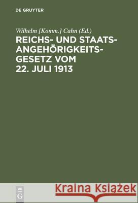 Reichs- und Staatsangehörigkeitsgesetz vom 22. Juli 1913 Wilhelm [Komm ] Cahn 9783111162706 De Gruyter