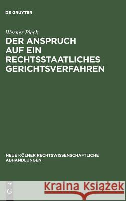 Der Anspruch auf ein rechtsstaatliches Gerichtsverfahren Werner Pieck 9783111163079 De Gruyter