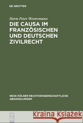 Die causa im französischen und deutschen Zivilrecht Westermann, Harm Peter 9783111163123 Walter de Gruyter