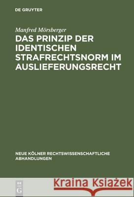 Das Prinzip der identischen Strafrechtsnorm im Auslieferungsrecht Manfred Mörsberger 9783111163161 De Gruyter