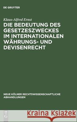 Die Bedeutung des Gesetzeszweckes im internationalen Währungs- und Devisenrecht Klaus-Alfred Ernst 9783111163703