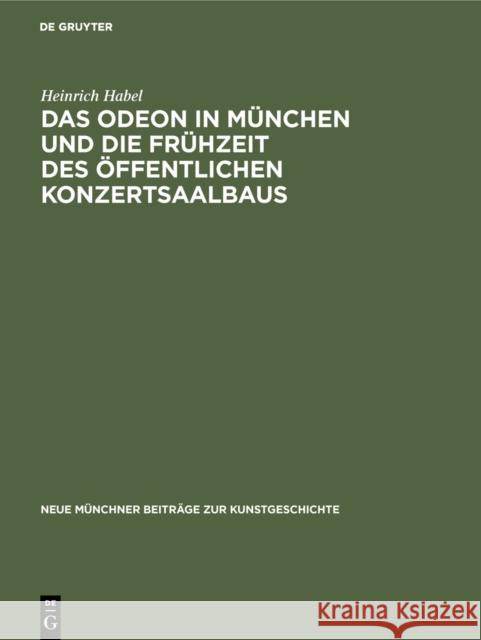 Das Odeon in Mnchen Und Die Frhzeit Des ffentlichen Konzertsaalbaus Heinrich Habel 9783111163802 Walter de Gruyter