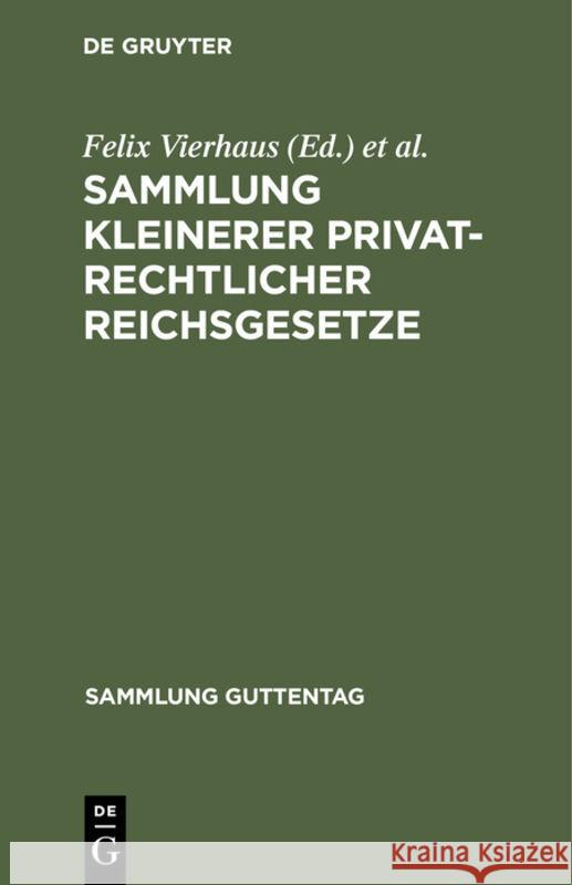 Sammlung Kleinerer Privatrechtlicher Reichsgesetze: Text-Ausgabe Mit Anmerkungen Und Sachregister Felix Vierhaus Georg M 9783111163949 Walter de Gruyter