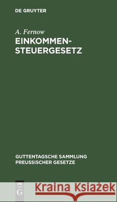 Einkommensteuergesetz: Vom 24. Juni 1891 A Fernow 9783111164274 De Gruyter