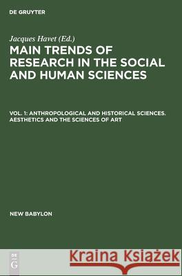 Anthropological and Historical Sciences. Aesthetics and the Sciences of Art Havet, Jacques 9783111164380 Walter de Gruyter