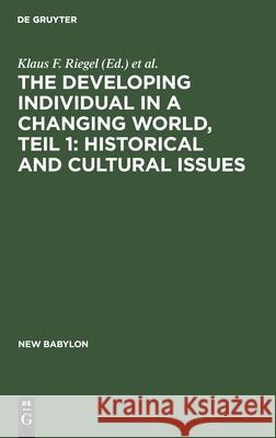 The Developing Individual in a Changing World, Teil 1: Historical and Cultural Issues Riegel, Klaus F. 9783111164397 Walter de Gruyter
