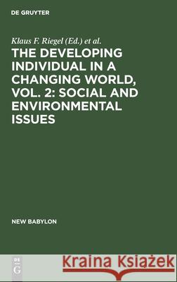 The Developing Individual in a Changing World, Vol. 2: Social and Environmental Issues Riegel, Klaus F. 9783111164403 Walter de Gruyter