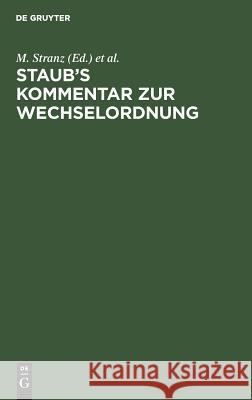 Staub's Kommentar zur Wechselordnung M Stranz, J Stranz 9783111164533 De Gruyter