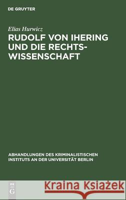 Rudolf von Ihering und die Rechtswissenschaft Elias Hurwicz 9783111165004 De Gruyter