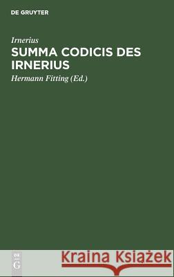 Summa codicis des Irnerius Hermann Irnerius Fitting, Hermann Fitting 9783111165028 De Gruyter